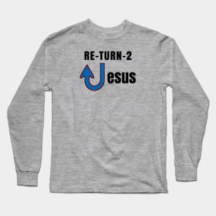 Return To Jesus Evangelist Message Long Sleeve T-Shirt